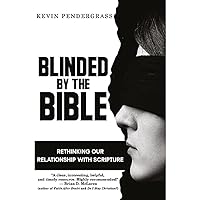Blinded by the Bible: Rethinking Our Relationship with Scripture Blinded by the Bible: Rethinking Our Relationship with Scripture Paperback Kindle Audible Audiobook