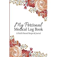 My Personal Medical Log Book / A Health Record Keeper & Journal: Simple - Organized - Complete: Track Family History, Medications, Doctor's ... Design (Personal Medical Log Book Series) My Personal Medical Log Book / A Health Record Keeper & Journal: Simple - Organized - Complete: Track Family History, Medications, Doctor's ... Design (Personal Medical Log Book Series) Paperback Hardcover