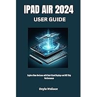 iPad Air 2024 User Guide: Explore New Horizons with Dual-Sized Displays and M2 Chip Performance iPad Air 2024 User Guide: Explore New Horizons with Dual-Sized Displays and M2 Chip Performance Paperback Kindle