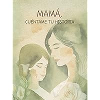 MAMÁ, CUÉNTAME TU HISTORIA: 110 preguntas que contarán la historia de vida de tu madre. Regalo ideal para mamá. Familia. (TEJIENDO LAZOS) (Spanish Edition)