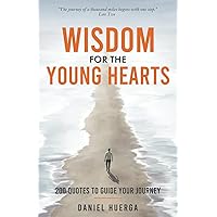 Wisdom for the Young Hearts: 200 Quotes to Guide Your Journey Wisdom for the Young Hearts: 200 Quotes to Guide Your Journey Kindle Paperback Hardcover