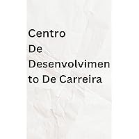 Centro De Desenvolvimento De Carreira: (Career Development Center) (Portuguese Edition)