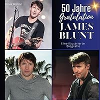 50 Jahre James Blunt - Gratulation!: Eine illustrierte Biografie (German Edition) 50 Jahre James Blunt - Gratulation!: Eine illustrierte Biografie (German Edition) Paperback