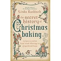 The Secret History of Christmas Baking: Recipes & Stories from Tomb Offerings to Gingerbread Boys The Secret History of Christmas Baking: Recipes & Stories from Tomb Offerings to Gingerbread Boys Paperback Kindle