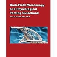 Dark Field Microscopy and Physiological Testing Guidebook Dark Field Microscopy and Physiological Testing Guidebook Paperback