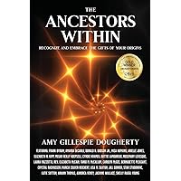 The Ancestors Within: Recognize and Embrace the Gifts of Your Origins The Ancestors Within: Recognize and Embrace the Gifts of Your Origins Paperback Audible Audiobook Kindle