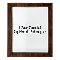 Los Drinkware Hermanos I Have Cancelled My Monthly Subscription - Funny Decor Sign Wall Art In Full Print With Wood Frame, 14X17