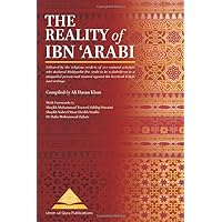 The Reality of Ibn Arabi: Followed by the religious verdicts of 200 eminent scholars who declared Muhiyudin ibn Arabi to be a disbeliever or a ... against his heretical beliefs and writings