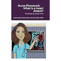 Nurse Florence(R), What is a Heart Attack? Nurse Florence(R), What is a Heart Attack? Hardcover Paperback
