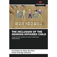 THE INCLUSION OF THE HEARING-IMPAIRED CHILD: USING DIGITAL GAMES TO TEACH LIBRAS AND PORTUGUESE.