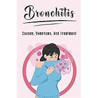 Bronchitis: Causes, Symptoms, And Treatment