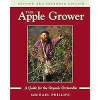 The Apple Grower: A Guide for the Organic Orchardist The Apple Grower: A Guide for the Organic Orchardist Paperback Kindle