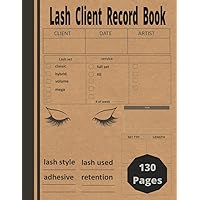 Lash Client Record Book: Beauty Client Records. Manage and Organize Your Clients Info and Eyelash Extensions Artist or Technician