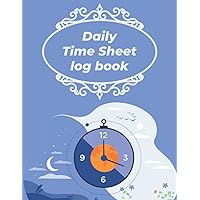 Daily Time Sheet Log Book: A Daily Time Sheet Log Book for Employee Hours with Professional Work Hours Log Book to Record Time in and out for Worker and Employee