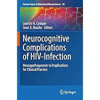 Neurocognitive Complications of HIV-Infection: Neuropathogenesis to Implications for Clinical Practice (Current Topics in Behavioral Neurosciences, 50) Neurocognitive Complications of HIV-Infection: Neuropathogenesis to Implications for Clinical Practice (Current Topics in Behavioral Neurosciences, 50) Paperback