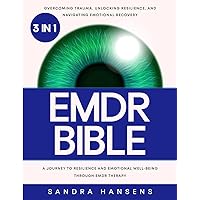 The EMDR Bible: [3 in 1] Overcoming Trauma, Unlocking Resilience, and Navigating Emotional Recovery | A Journey to Resilience and Emotional Well-being Through EMDR Therapy