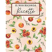 IL MIO RICORDA RICETTE: Libro delle Ricette Dove Scrivere e Ordinare i Tuoi 100 Piatti Preferiti. Utilizzabile per Dolci, Primi e Secondi Piatti. Idea Regalo! (Italian Edition) IL MIO RICORDA RICETTE: Libro delle Ricette Dove Scrivere e Ordinare i Tuoi 100 Piatti Preferiti. Utilizzabile per Dolci, Primi e Secondi Piatti. Idea Regalo! (Italian Edition) Paperback