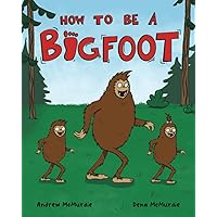 How to Be a Bigfoot: A Funny Picture Book for Kids