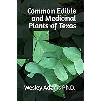 Common Edible and Medicinal Plants of Texas Common Edible and Medicinal Plants of Texas Paperback Kindle Hardcover