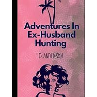 Adventures In Ex-Husband Hunting Adventures In Ex-Husband Hunting Kindle Hardcover Paperback