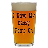 I Have My Sassy Pants On - Beer 16oz Pint Glass Cup