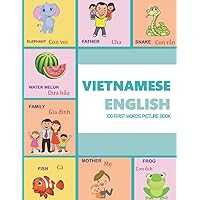VIETNAMESE ENGLISH 100 FIRST WORDS PICTURE BOOK: Classic first 100 familiar words are presented in English and Vietnamese with bright ... and VIETNAMESE Language Learning Books) VIETNAMESE ENGLISH 100 FIRST WORDS PICTURE BOOK: Classic first 100 familiar words are presented in English and Vietnamese with bright ... and VIETNAMESE Language Learning Books) Paperback Kindle