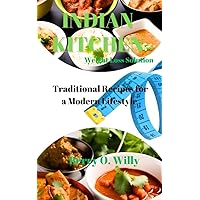 INDIAN KITCHEN Weight Loss Solution: Traditional Recipes for a Modern Lifestyle INDIAN KITCHEN Weight Loss Solution: Traditional Recipes for a Modern Lifestyle Kindle Hardcover Paperback