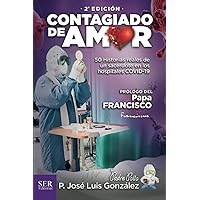 Contagiado de amor: 50 historias reales de un sacerdote en los hospitales COVID-19 (Spanish Edition) Contagiado de amor: 50 historias reales de un sacerdote en los hospitales COVID-19 (Spanish Edition) Paperback Kindle