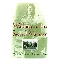 Walking in the Sacred Manner: Healers, Dreamers, and Pipe Carriers--Medicine Women of the Plains Walking in the Sacred Manner: Healers, Dreamers, and Pipe Carriers--Medicine Women of the Plains Paperback Kindle