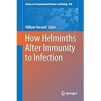How Helminths Alter Immunity to Infection (Advances in Experimental Medicine and Biology, 828) How Helminths Alter Immunity to Infection (Advances in Experimental Medicine and Biology, 828) Hardcover Kindle Paperback