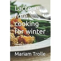 Lactose-free cooking for winter: Formulas for every taste and concern. Delicious, uncomplicated and fast