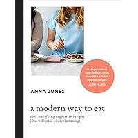 A Modern Way to Eat: 200+ Satisfying Vegetarian Recipes (That Will Make You Feel Amazing) [A Cookbook] A Modern Way to Eat: 200+ Satisfying Vegetarian Recipes (That Will Make You Feel Amazing) [A Cookbook] Hardcover Kindle