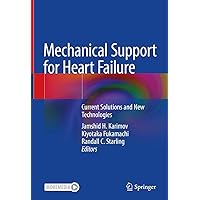 Mechanical Support for Heart Failure: Current Solutions and New Technologies Mechanical Support for Heart Failure: Current Solutions and New Technologies Kindle Hardcover Paperback