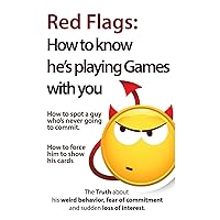 Red Flags: How to know he's playing games with you. How to spot a guy who's never going to commit. How to force him to show his cards. (The Truth ... of commitment and sudden loss of interest)
