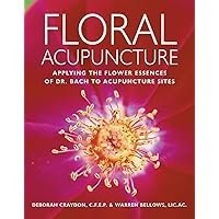 Floral Acupuncture: Applying the Flower Essences of Dr. Bach to Acupuncture Sites Floral Acupuncture: Applying the Flower Essences of Dr. Bach to Acupuncture Sites Paperback Kindle