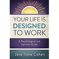 Your Life Is Designed to Work: A Psychological and Spiritual Guide Your Life Is Designed to Work: A Psychological and Spiritual Guide Paperback Kindle