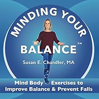 Minding Your Balance: Mind Body Exercises to Improve Balance & Prevent Falls Minding Your Balance: Mind Body Exercises to Improve Balance & Prevent Falls Paperback