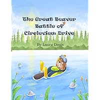 The Great Beaver Battle of Circleview Drive The Great Beaver Battle of Circleview Drive Paperback Kindle
