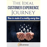 The Ideal Customer Experience Journey: How to Make it a Reality Every Time (Customer Service and Development) The Ideal Customer Experience Journey: How to Make it a Reality Every Time (Customer Service and Development) Kindle Paperback