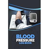 Blood Pressure Log Book: Record And Monitor Your Daily Blood Pressure And Heart Rate Readings At Home. Record Daily Pulse Rate In This Notebook Journal.