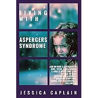 Living With Aspergers Syndrome: ASD or DSM 5 Aspergers in kids, teens, girls/women & adults with long term autism or high functioning asperger behavior symptoms, signs, test diagnosing & treatments
