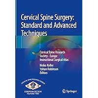 Cervical Spine Surgery: Standard and Advanced Techniques: Cervical Spine Research Society - Europe Instructional Surgical Atlas Cervical Spine Surgery: Standard and Advanced Techniques: Cervical Spine Research Society - Europe Instructional Surgical Atlas Kindle Hardcover