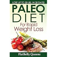 Paleo Diet For Rapid Weight Loss: Lose Up to 30 Pounds in 30 Days Paleo Diet For Rapid Weight Loss: Lose Up to 30 Pounds in 30 Days Paperback