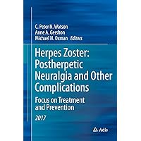 Herpes Zoster: Postherpetic Neuralgia and Other Complications: Focus on Treatment and Prevention Herpes Zoster: Postherpetic Neuralgia and Other Complications: Focus on Treatment and Prevention Kindle Hardcover Paperback