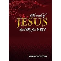 The Red Letter Words of Jesus: A compilation of the red letter words Jesus spoke while on Earth from the New King James Version Bible The Red Letter Words of Jesus: A compilation of the red letter words Jesus spoke while on Earth from the New King James Version Bible Kindle Hardcover Paperback
