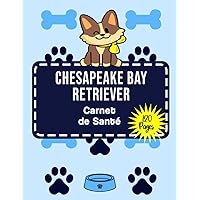 Carnet de Santé Chesapeake Bay Retriever: Carnet de Santé pour Chesapeake Bay Retriever | Chesapeake Bay Retriever carnet à remplir | 120 pages Format A4 | Carnet Médical (French Edition)