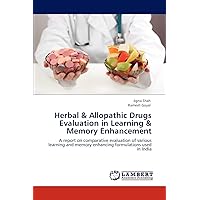 Herbal & Allopathic Drugs Evaluation in Learning & Memory Enhancement: A report on comparative evaluation of various learning and memory enhancing formulations used in India Herbal & Allopathic Drugs Evaluation in Learning & Memory Enhancement: A report on comparative evaluation of various learning and memory enhancing formulations used in India Paperback