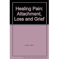Healing Pain: Attachment, Loss and Grief Therapy Healing Pain: Attachment, Loss and Grief Therapy Hardcover Paperback