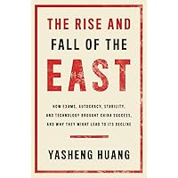 The Rise and Fall of the EAST: How Exams, Autocracy, Stability, and Technology Brought China Success, and Why They Might Lead to Its Decline The Rise and Fall of the EAST: How Exams, Autocracy, Stability, and Technology Brought China Success, and Why They Might Lead to Its Decline Hardcover Audible Audiobook Kindle Audio CD