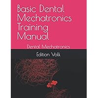 Basic Dental Mechatronics Training Manual: Dental Mechatronics